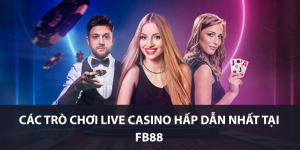 Các trò chơi Live Casino hấp dẫn nhất tại FB88