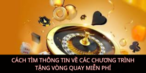 Cách tìm thông tin về các chương trình tặng vòng quay miễn phí