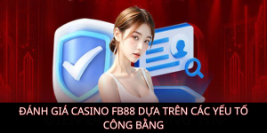 Đánh giá Casino FB88 dựa trên các yếu tố công bằng