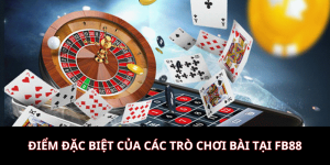 Điểm đặc biệt của các trò chơi bài tại FB88