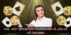 FAQ - Một số câu hỏi thường gặp về liên hệ hỗ trợ FB88