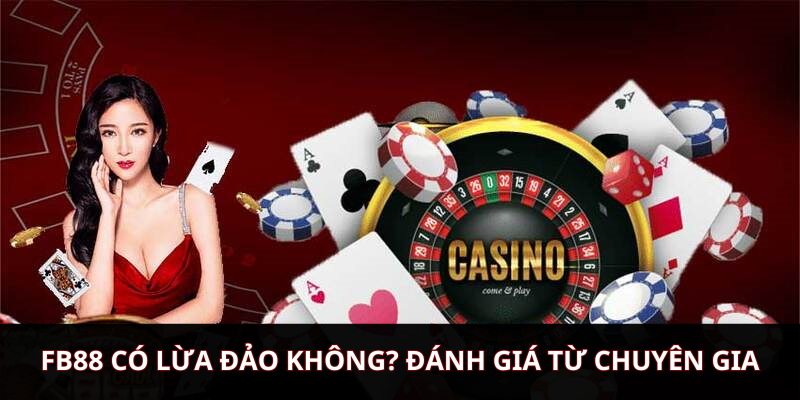 FB88 có lừa đảo không? Đánh giá từ chuyên gia