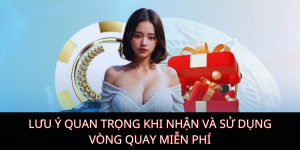 Lưu ý quan trọng khi nhận và sử dụng vòng quay miễn phí