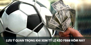 Lưu ý quan trọng khi xem tỷ lệ kèo FB88 hôm nay
