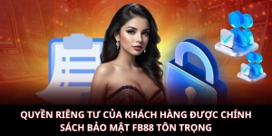 Quyền riêng tư của khách hàng được chính sách bảo mật FB88 tôn trọng