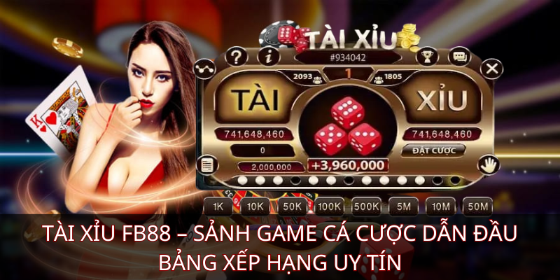 Tài xỉu FB88 – Sảnh game cá cược dẫn đầu bảng xếp hạng uy tín
