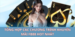 Tổng hợp các chương trình khuyến mãi FB88 HOT nhất