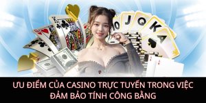 Ưu điểm của casino trực tuyến trong việc đảm bảo tính công bằng