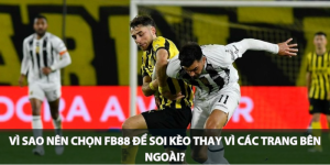 Vì sao nên chọn FB88 để soi kèo thay vì các trang bên ngoài?